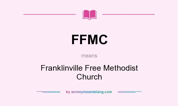What does FFMC mean? It stands for Franklinville Free Methodist Church