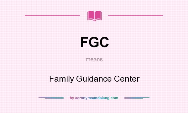 What does FGC mean? It stands for Family Guidance Center