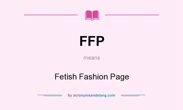 What does FFP mean? It stands for Fetish Fashion Page