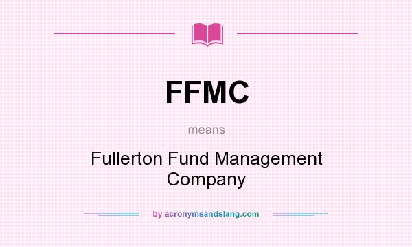 What does FFMC mean? It stands for Fullerton Fund Management Company