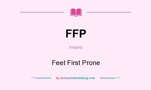 What does FFP mean? It stands for Feet First Prone