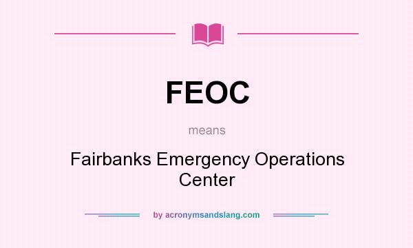 What does FEOC mean? It stands for Fairbanks Emergency Operations Center