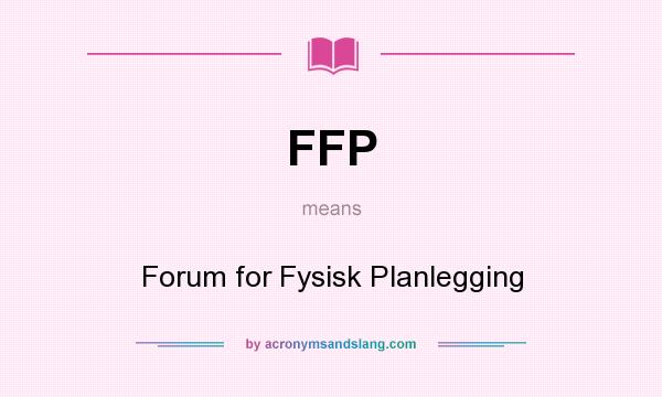 What does FFP mean? It stands for Forum for Fysisk Planlegging