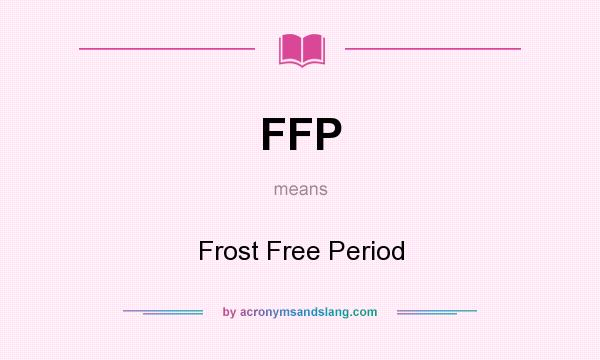What does FFP mean? It stands for Frost Free Period