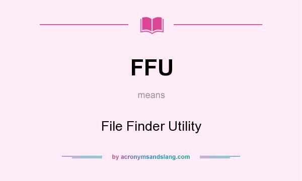 What does FFU mean? It stands for File Finder Utility