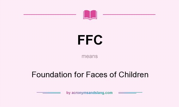 What does FFC mean? It stands for Foundation for Faces of Children