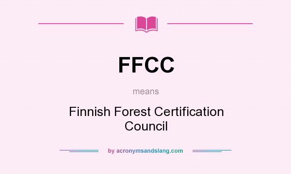 What does FFCC mean? It stands for Finnish Forest Certification Council