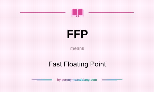 What does FFP mean? It stands for Fast Floating Point