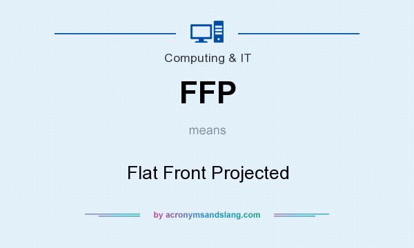 What does FFP mean? It stands for Flat Front Projected