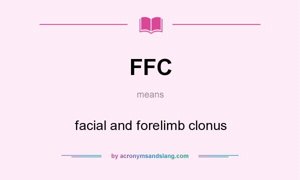 What does FFC mean? It stands for facial and forelimb clonus
