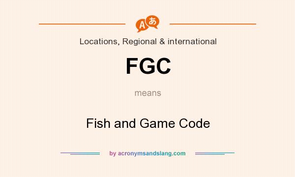 What does FGC mean? It stands for Fish and Game Code