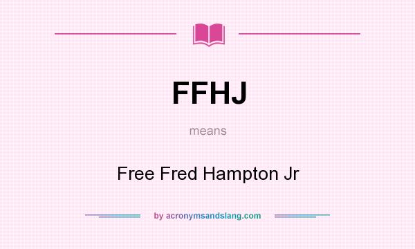 What does FFHJ mean? It stands for Free Fred Hampton Jr