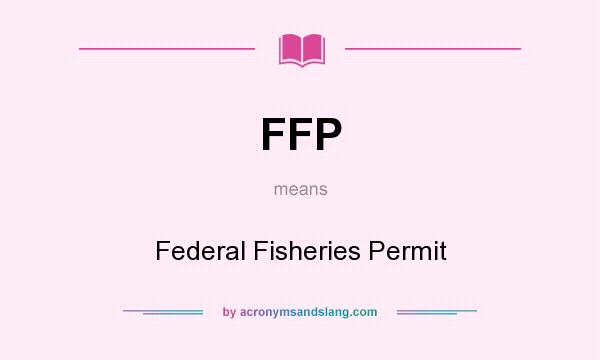 What does FFP mean? It stands for Federal Fisheries Permit