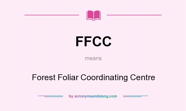 What does FFCC mean? It stands for Forest Foliar Coordinating Centre