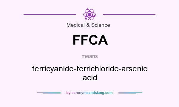 What does FFCA mean? It stands for ferricyanide-ferrichloride-arsenic acid