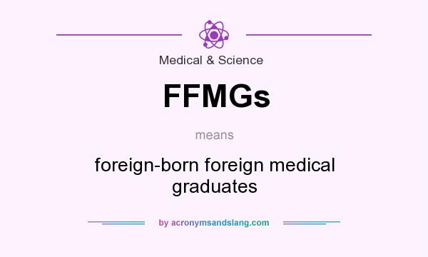 What does FFMGs mean? It stands for foreign-born foreign medical graduates