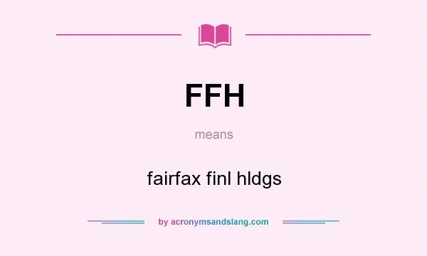 What does FFH mean? It stands for fairfax finl hldgs