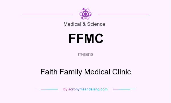 What does FFMC mean? It stands for Faith Family Medical Clinic