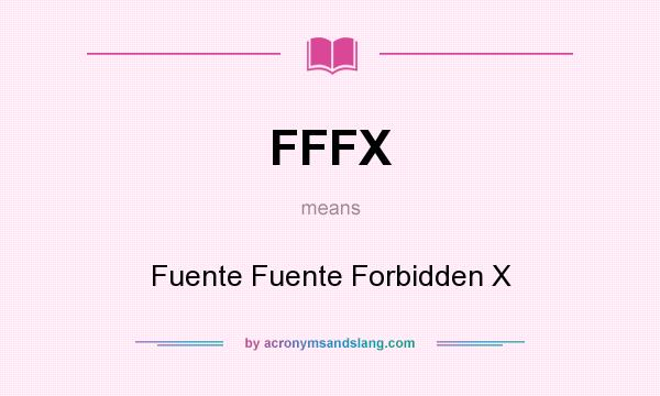 What does FFFX mean? It stands for Fuente Fuente Forbidden X
