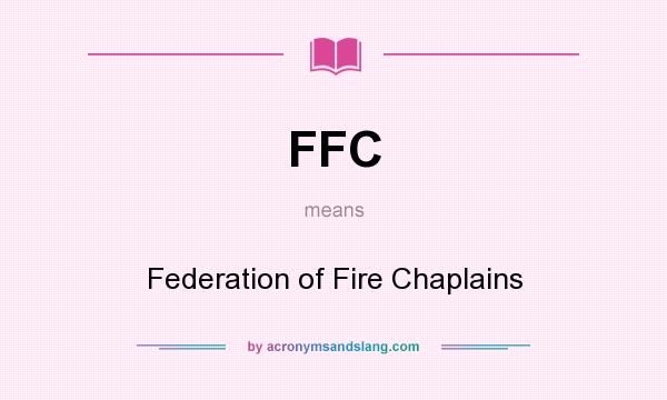 What does FFC mean? It stands for Federation of Fire Chaplains
