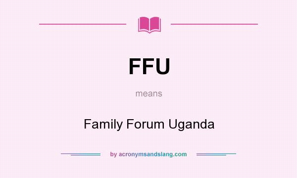 What does FFU mean? It stands for Family Forum Uganda