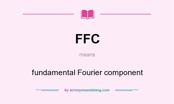 What does FFC mean? It stands for fundamental Fourier component