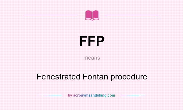 What does FFP mean? It stands for Fenestrated Fontan procedure