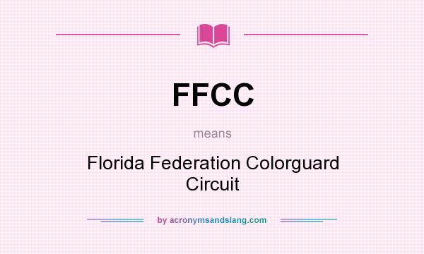 What does FFCC mean? It stands for Florida Federation Colorguard Circuit