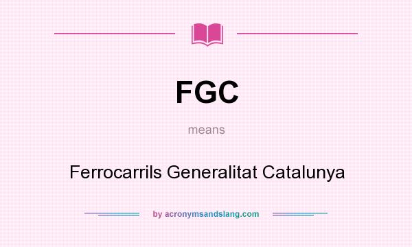 What does FGC mean? It stands for Ferrocarrils Generalitat Catalunya