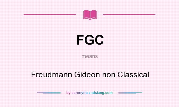 What does FGC mean? It stands for Freudmann Gideon non Classical
