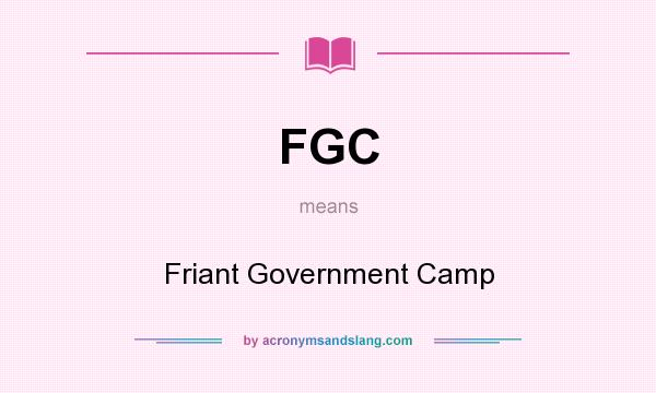 What does FGC mean? It stands for Friant Government Camp
