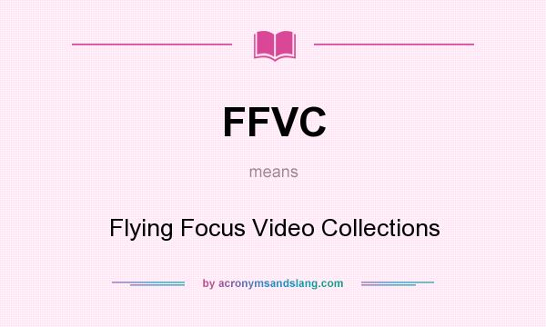 What does FFVC mean? It stands for Flying Focus Video Collections