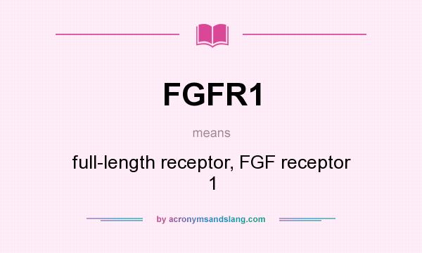 What does FGFR1 mean? It stands for full-length receptor, FGF receptor 1