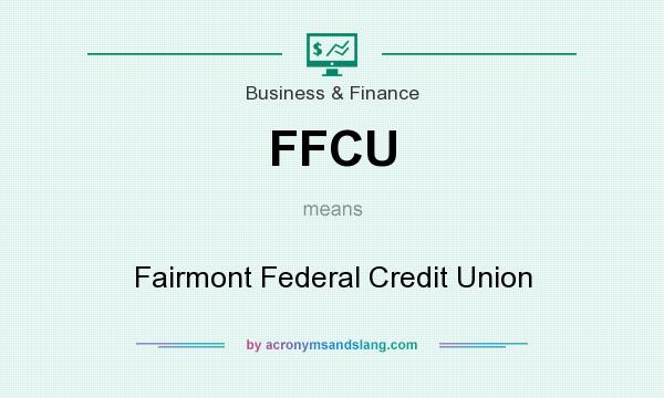 What does FFCU mean? It stands for Fairmont Federal Credit Union