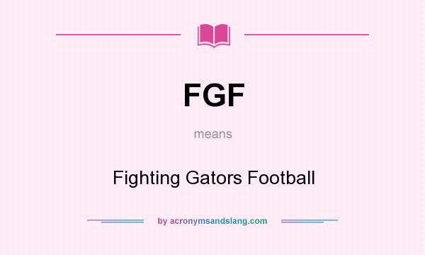 What does FGF mean? It stands for Fighting Gators Football
