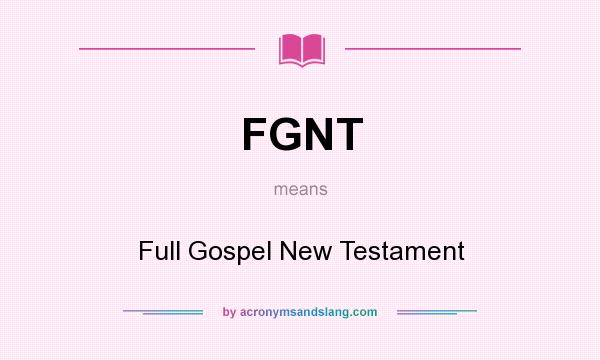 What does FGNT mean? It stands for Full Gospel New Testament
