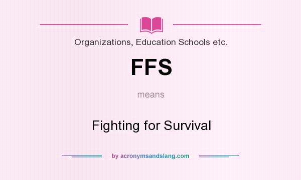 What does FFS mean? It stands for Fighting for Survival