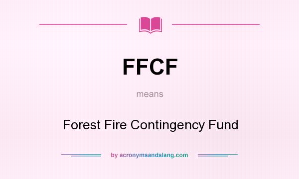 What does FFCF mean? It stands for Forest Fire Contingency Fund