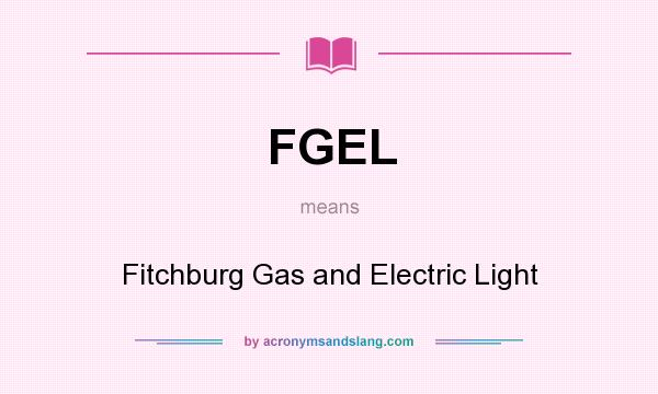 What does FGEL mean? It stands for Fitchburg Gas and Electric Light