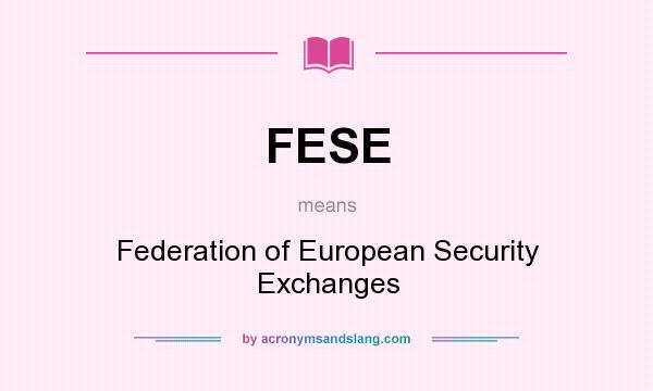 What does FESE mean? It stands for Federation of European Security Exchanges