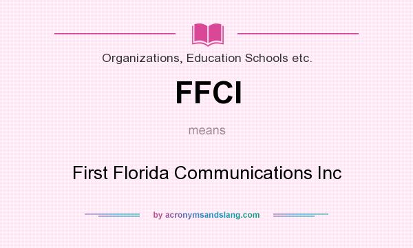 What does FFCI mean? It stands for First Florida Communications Inc