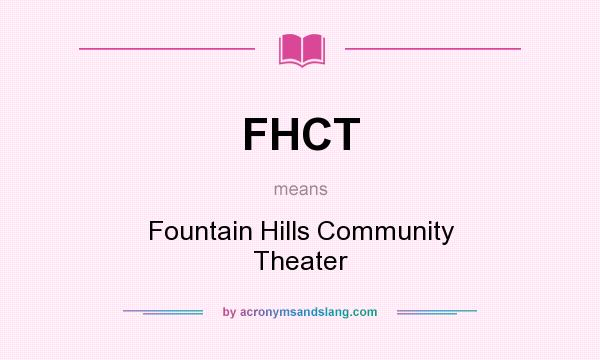What does FHCT mean? It stands for Fountain Hills Community Theater