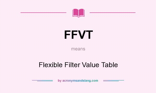 What does FFVT mean? It stands for Flexible Filter Value Table