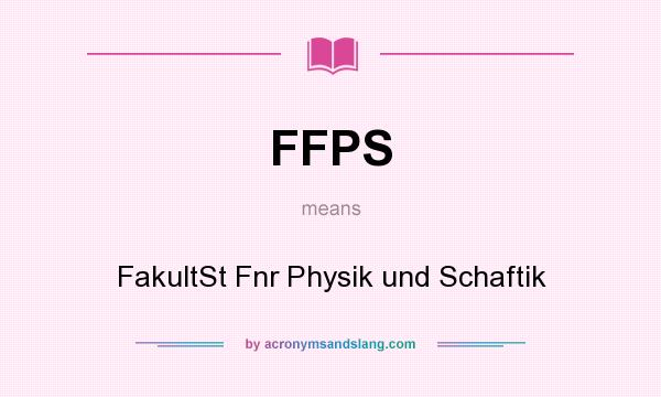 What does FFPS mean? It stands for FakultSt Fnr Physik und Schaftik