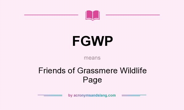 What does FGWP mean? It stands for Friends of Grassmere Wildlife Page