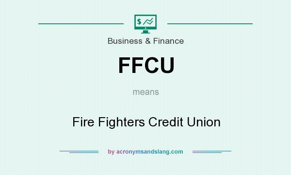What does FFCU mean? It stands for Fire Fighters Credit Union