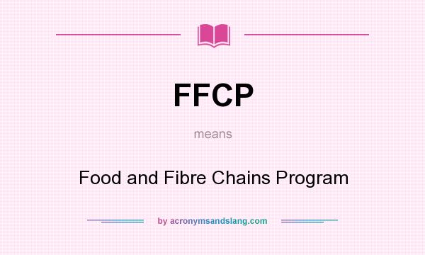 What does FFCP mean? It stands for Food and Fibre Chains Program