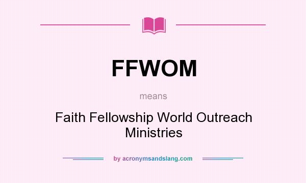 What does FFWOM mean? It stands for Faith Fellowship World Outreach Ministries