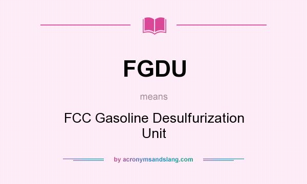 What does FGDU mean? It stands for FCC Gasoline Desulfurization Unit