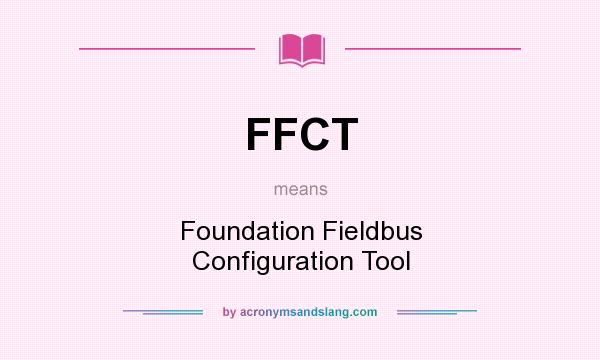 What does FFCT mean? It stands for Foundation Fieldbus Configuration Tool